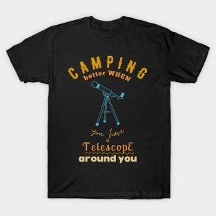 Camping better with Camping is Better with Telescope Stargazer and camping lovers T-Shirt